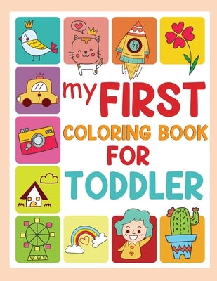 My First Coloring Book for Toddlers: Activity Book for Kids, Coloring Book for Children, Toddler Coloring Books by Bidden, Laura