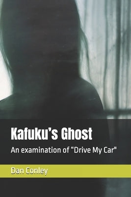 Kafuku's Ghost: An examination of "Drive My Car" by Conley, Dan