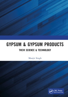 Gypsum & Gypsum Products: Their Science & Technology by Singh, Manjit