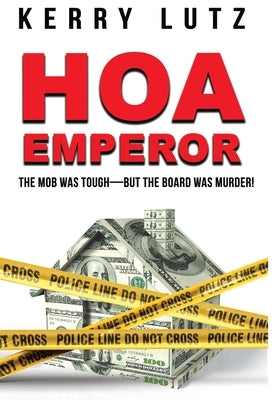 HOA Emperor: The Mob Was Tough-But the Board Was Murder! by Lutz, Kerry