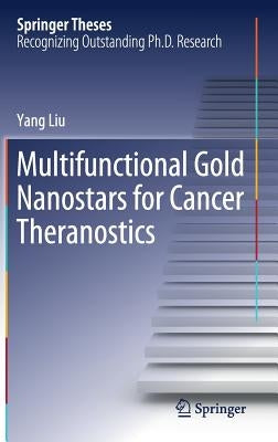 Multifunctional Gold Nanostars for Cancer Theranostics by Liu, Yang