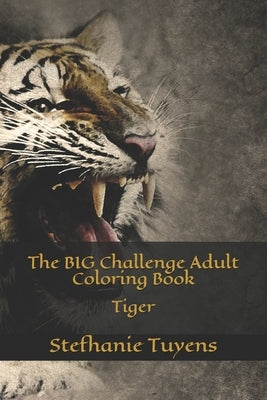The BIG Challenge Adult Coloring Book: Tiger by Tuyens, Stefhanie