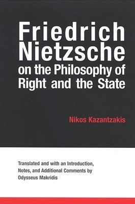 Friedrich Nietzsche on the Philosophy of Right and the State by Kazantzakis, Nikos