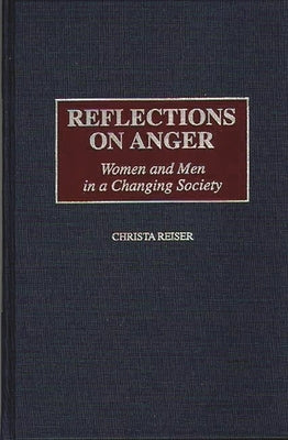 Reflections on Anger: Women and Men in a Changing Society by Reiser, Christa