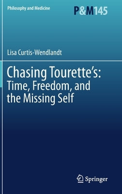 Chasing Tourette's: Time, Freedom, and the Missing Self by Curtis-Wendlandt, Lisa