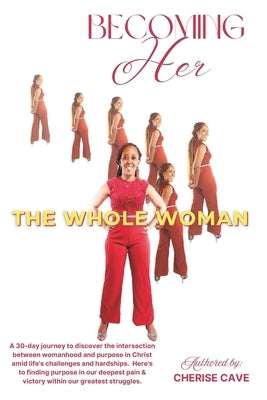 Becoming HER: The Whole Woman by Cave, Cherise