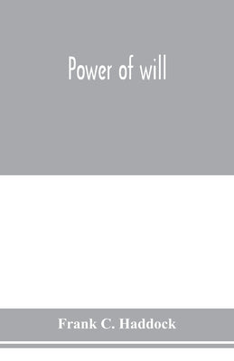 Power of will by C. Haddock, Frank