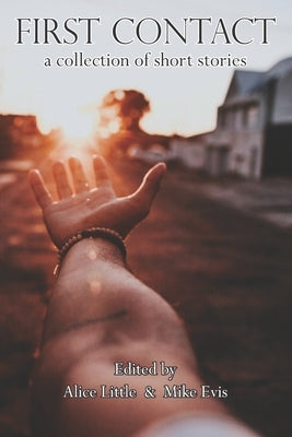First Contact: a collection of short stories by Evis, Mike