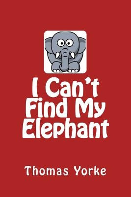 I Can't Find My Elephant by Yorke, Thomas