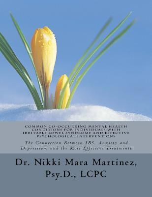 Common Co-Occurring Mental Health Conditions for Individuals with Irritable Bowel Syndrome and Effective Psychological Interventions: The Connection B by Martinez, Nikki Mara