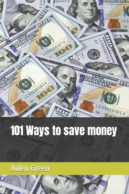 101 Ways to save money by Green, Aiden