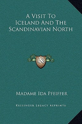 A Visit To Iceland And The Scandinavian North by Pfeiffer, Madame Ida