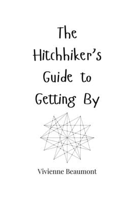 The Hitchhiker's Guide to Getting By by Beaumont, Vivienne