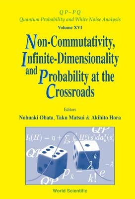 Non-Commutativity, Infinite-Dimensionality and Probability at the Crossroads, Procs of the Rims Workshop on Infinite-Dimensional Analysis and Quantum by Matsui, Taku