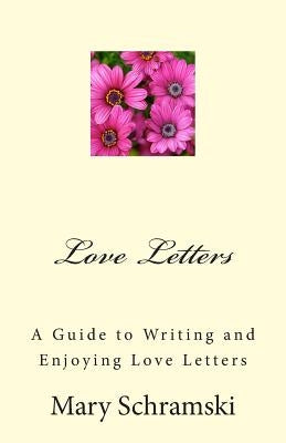 Love Letters: A Guide To Writing and Enjoying Love Letters by Schramski, Mary