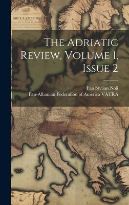 The Adriatic Review, Volume 1, Issue 2 by Noli, Fan Stylian