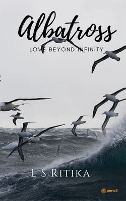 Albatross: Love Beyond Infinity by Ritika, L. S.