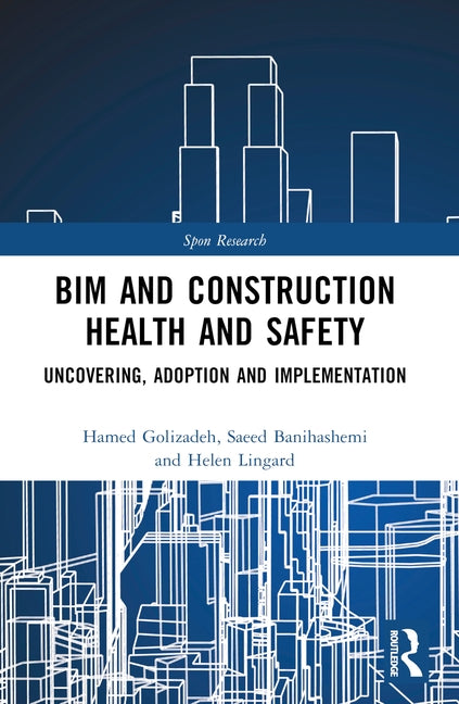 BIM and Construction Health and Safety: Uncovering, Adoption and Implementation by Golzad, Hamed