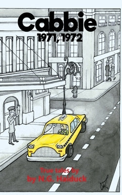 Cabbie: New York City 1971,1972 True Tales by N.G. Haiduck by Haiduck, N. G.