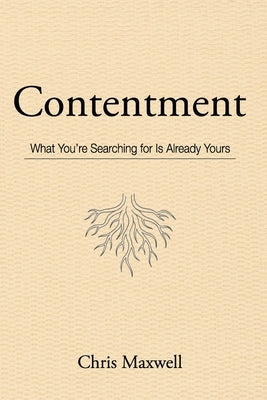 Contentment: What You're Searching for Is Already Yours by Maxwell, Chris