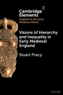 Visions of Hierarchy and Inequality in Early Medieval England by Pracy, Stuart