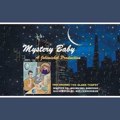 Mystery Baby: a Jolimichel Production: The Glass Tea Pot by Robinson, Jolimichel