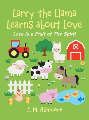 Larry the Llama Learns About Love: Love Is a Fruit of the Spirit by Ashmore, J. M.