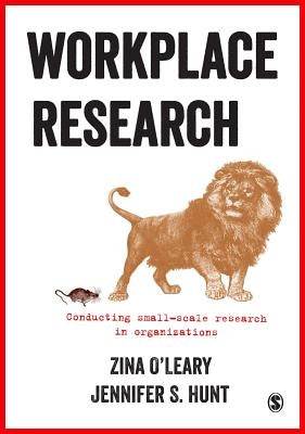 Workplace Research: Conducting Small-Scale Research in Organizations by O′leary, Zina
