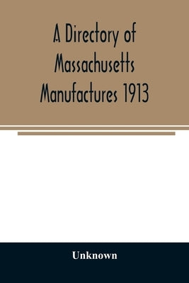 A directory of Massachusetts manufactures 1913 by Unknown