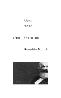 Marx 2020: After the Crisis by Munck, Ronaldo