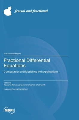 Fractional Differential Equations: Computation and Modelling with Applications by Jena, Rajarama Mohan