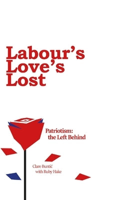 Labour's Love's Lost by Buntic, Clare