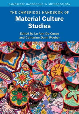 The Cambridge Handbook of Material Culture Studies by de Cunzo, Lu Ann
