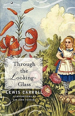 Through the Looking-Glass by Carroll, Lewis