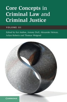Core Concepts in Criminal Law and Criminal Justice by Ambos, Kai