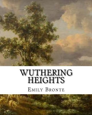 Wuthering Heights: An Emily Bronte Classic Novel by Bronte, Emily