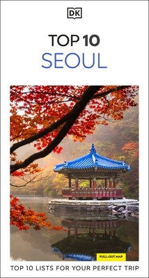 DK Top 10 Seoul: Top 10 Lists for Your Perfect Trip, Plus an All-Weather Folded Map by Dk Travel