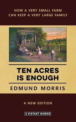 Ten Acres is Enough by Morris, Edmund