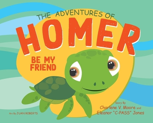 The Adventures of Homer: Be My Friend by Moore, Charlene V.