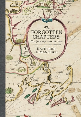 The Forgotten Chapters: My Journey into the Past by Dimancescu, Katherine