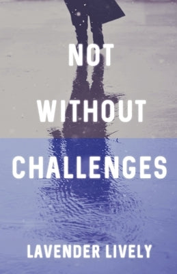 Not Without Challenges by Lively, Lavender