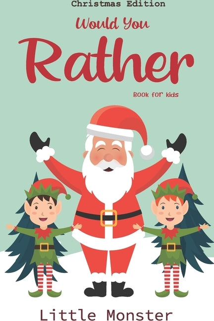 Would you rather book for kids: Would you rather book for kids: Christmas Edition: A Fun Family Activity Book for Boys and Girls Ages 6, 7, 8, 9, 10, by Monsters, Little