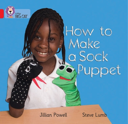 How to Make a Sock Puppet: Band 02a/Red a by Powell, Jillian