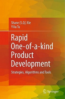 Rapid One-Of-A-Kind Product Development: Strategies, Algorithms and Tools by Xie