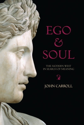 Ego & Soul: The Modern West in Search of Meaning by Carroll, John