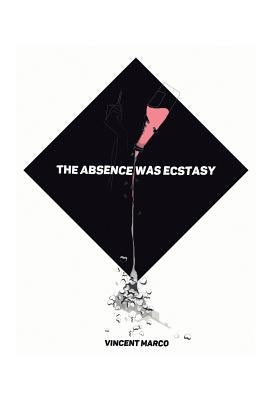 The Absence Was Ecstasy by Marco, Vincent