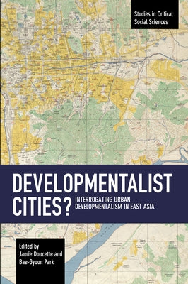 Developmentalist Cities?: Interrogating Urban Developmentalism in East Asia by Doucette, Jamie