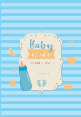 Baby Daily Tracker: Infant Daily Logs for Nanny, Perfect For New Parents or Nannies, Record Sleep, Feed, Diapers, Activities and Supplies by Hinton, Elaine O.