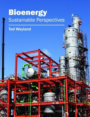 Bioenergy: Sustainable Perspectives by Weyland, Ted