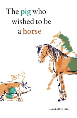 The pig who wished to be a horse ...and other tales by Gillies, Peter